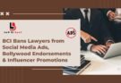 BCI Bans Lawyers from Social Media Ads, Bollywood Endorsements & Influencer Promotions