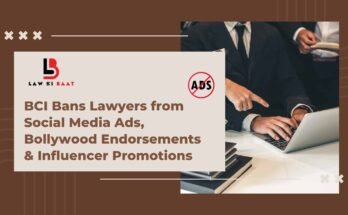 BCI Ban on Legal Advertising in India – Lawyers prohibited from social media ads, Bollywood endorsements, and influencer promotions