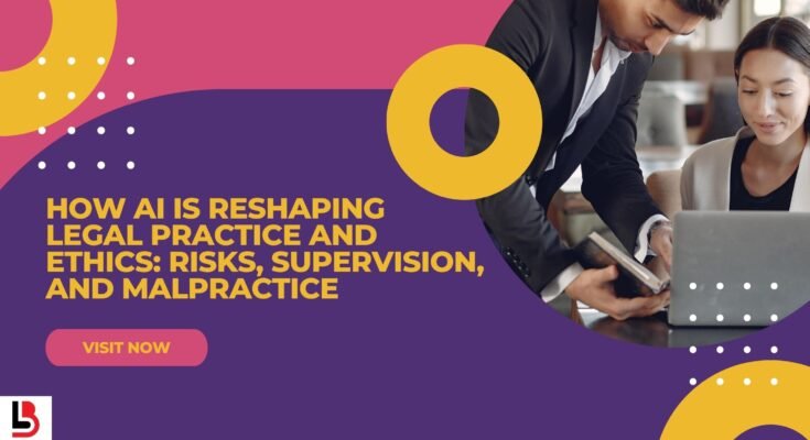 How AI Is Reshaping Legal Practice and Ethics Risks, Supervision, and Malpractice