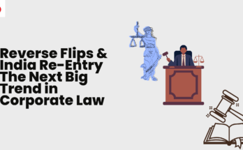 Reverse Flips & India Re-Entry The Next Big Trend in Corporate Law